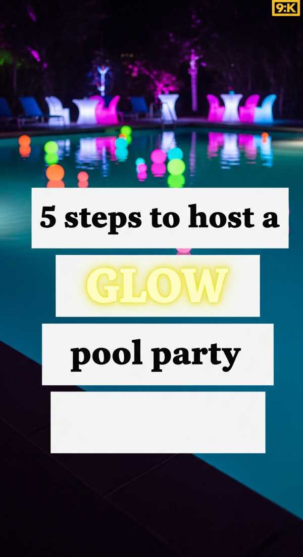 5 Steps To Host A Glow In The Dark Pool Party 6a18a6a0d2e09