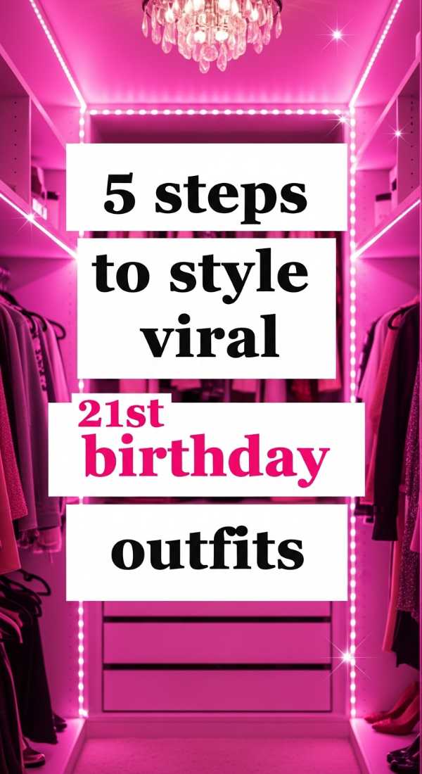 5 Steps To Style Viral 21st Birthday Outfits 6a057ec497137