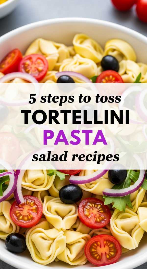 5 Steps To Toss Tortellini Pasta Salad Recipes 6a001610b0802