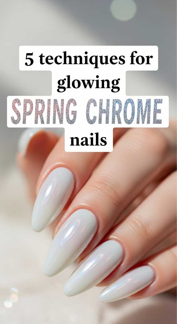 Bloom & Bright: Your 2026 Spring Nail Trend Forecast and Easy DIYs 5 Techniques For Glowing Spring Chrome Nails 69fb97554a262