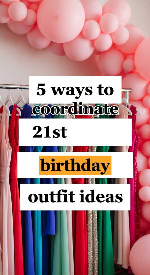 5 Ways To Coordinate 21st Birthday Outfit Ideas 6a057ec636c47
