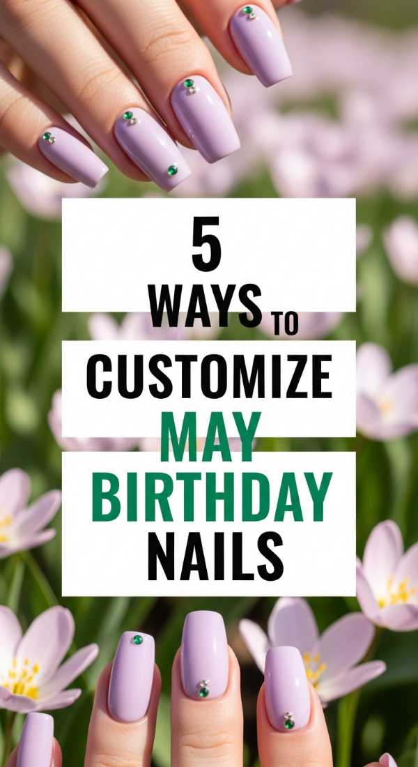 From the Stage to the Sand: Must-Have 2026 Summer & Grad Mani Ideas 5 Ways To Customize May Birthday Nails 6a05a519a1f8b