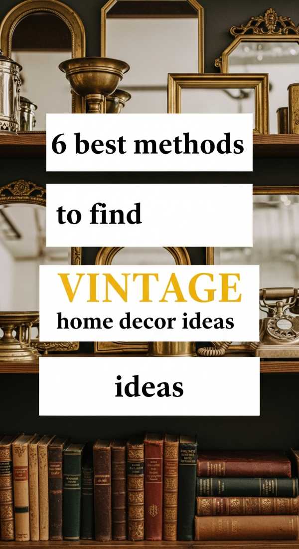 6 Best Methods To Find Vintage Home Decor Ideas 69fb2238ed726