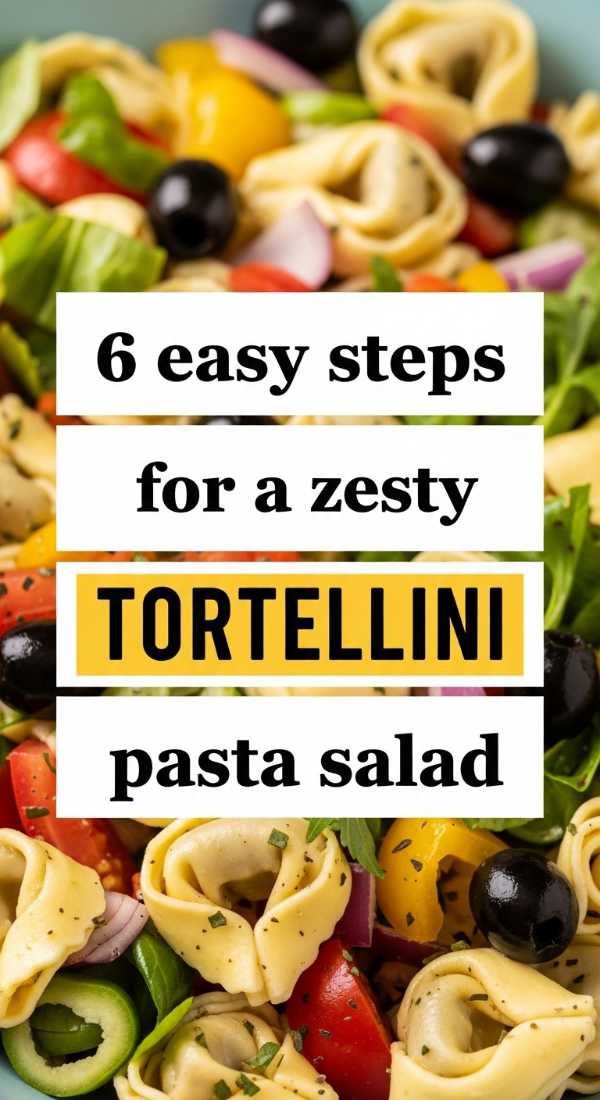 6 Easy Steps For A Zesty Tortellini Pasta Salad 6a001827be715