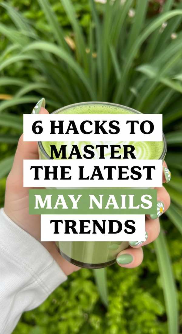 6 Hacks To Master The Latest May Nails Trends 69fb9872222ba