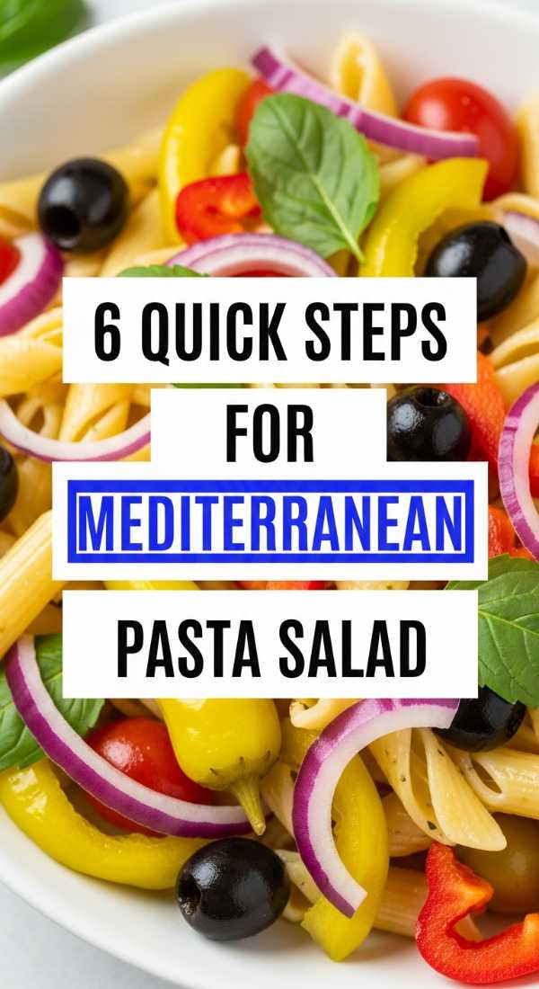 6 Quick Steps For Mediterranean Pasta Salad 6a10964fb8ce5