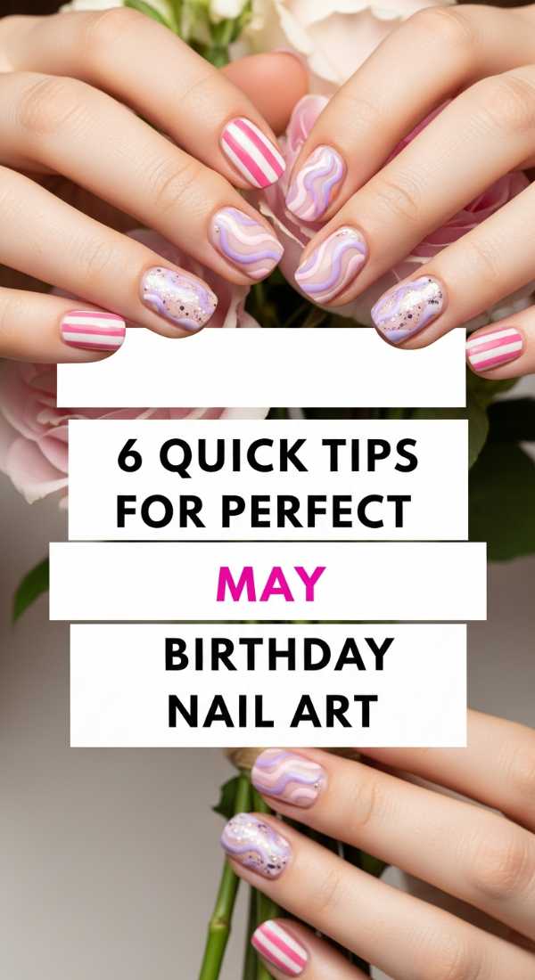 6 Quick Tips For Perfect May Birthday Nail Art 6a021e70a6627