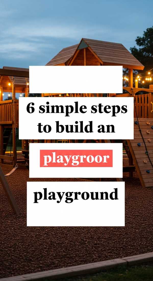 6 Simple Steps To Build An Outdoor Playground 69f621c26bdac