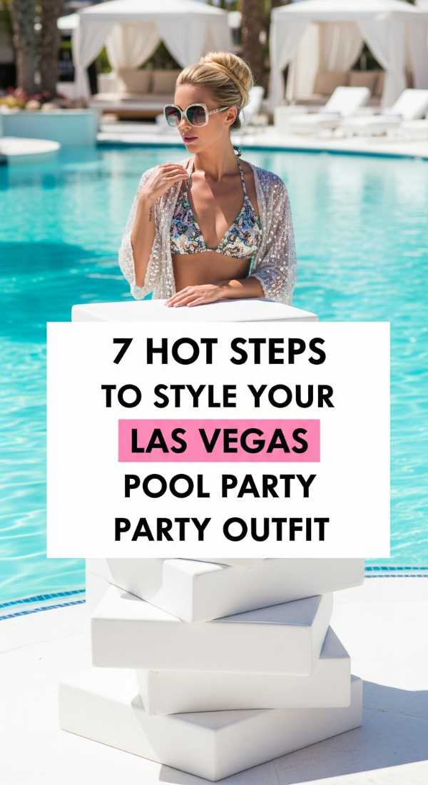 7 Hot Steps To Style Your Las Vegas Pool Party Outfit 6a18a68fc5833