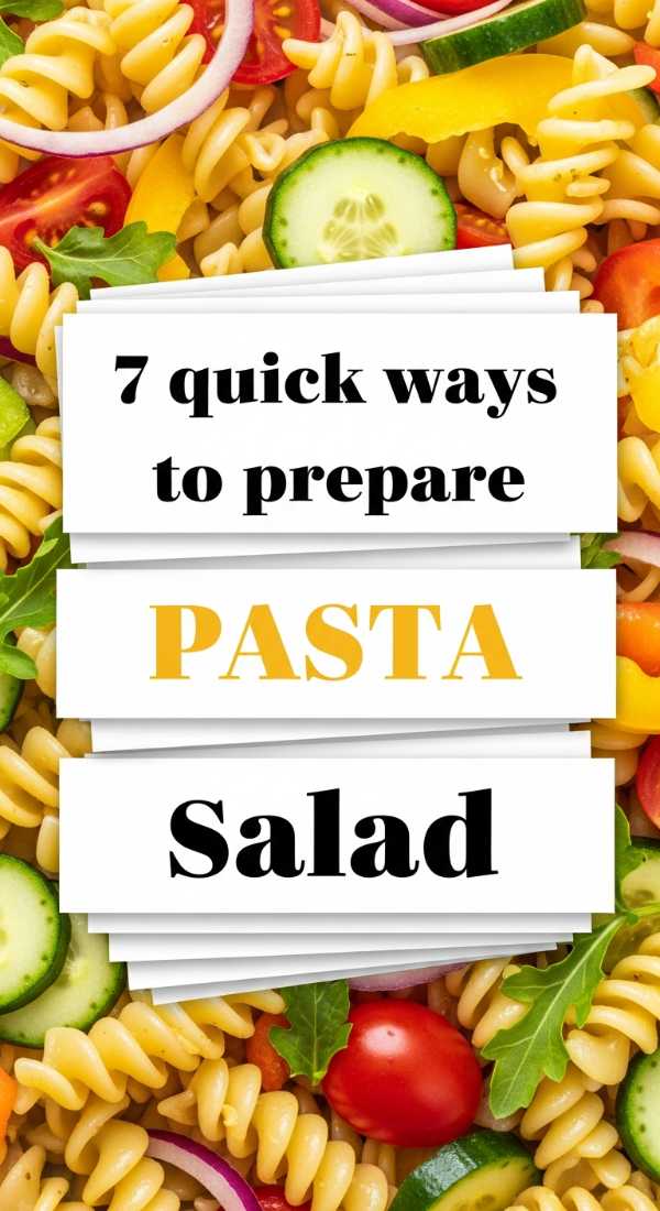 7 Quick Ways To Prepare Pasta Salad 6a109f0be49b9