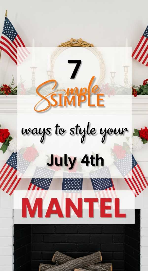 7 Simple Ways To Style Your July 4th Mantel 6a056f6db8f1f
