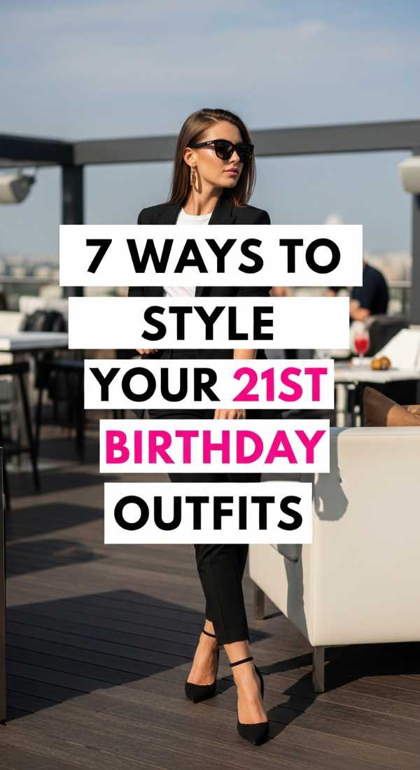 7 Ways To Style Your 21st Birthday Outfits 6a031c14e5c59