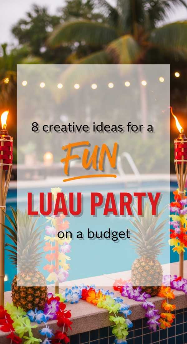 8 Creative Ideas For A Budget Friendly Luau Party 69f86c70b8961