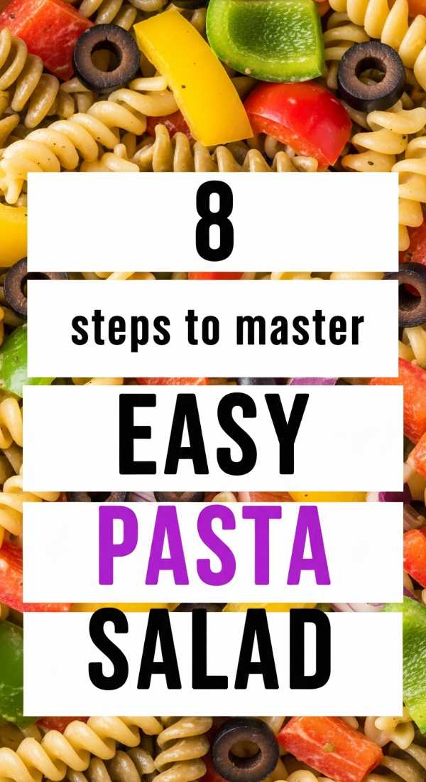 8 Steps To Master Easy Pasta Salad 6a06cbe1d5762