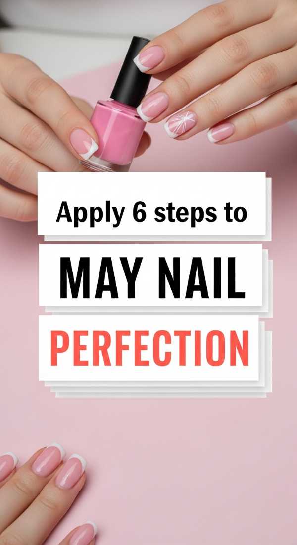 Apply 6 Steps To May Nail Perfection 69fb986df071e