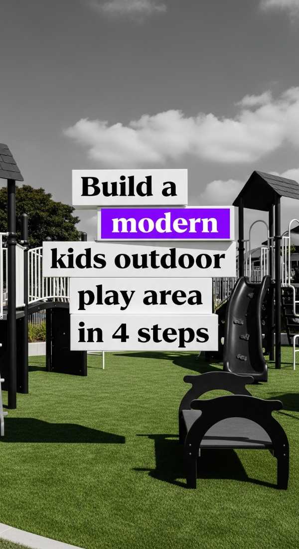 Build A Modern Kids Outdoor Play Area In 4 Steps 69f621c2acb0b