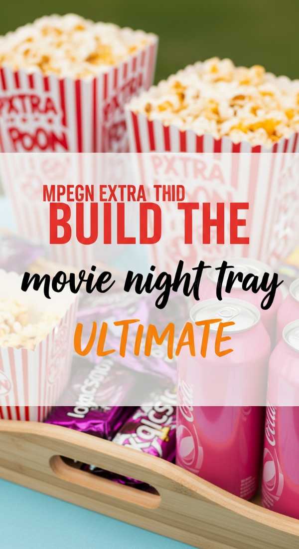 Build The Ultimate Movie Night Tray Today 6a056f7495637