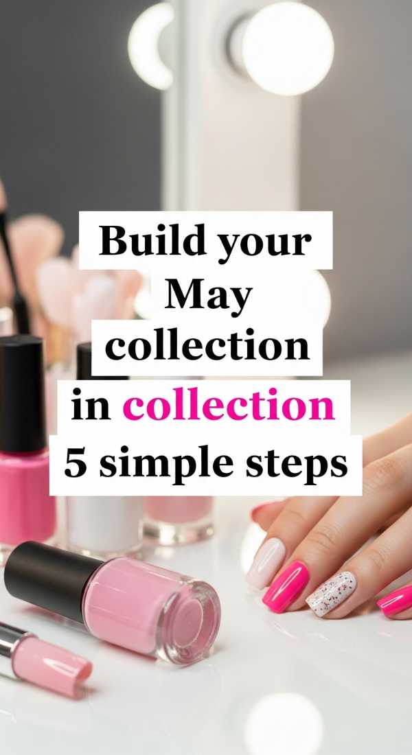 Build Your May Nail Collection In 5 Simple Steps 69fb97624642d
