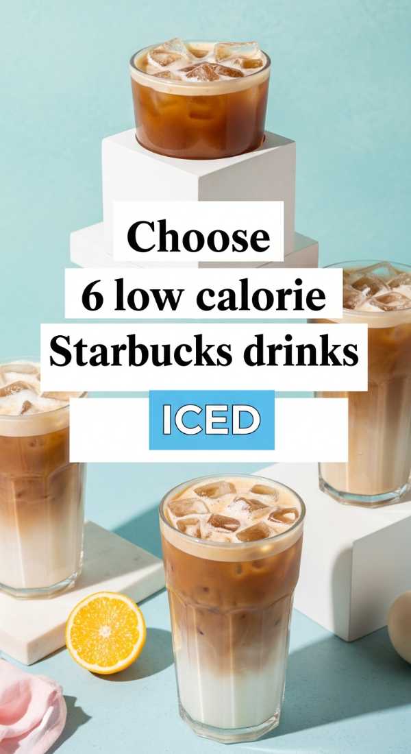 Choose 6 Low Calorie Starbucks Drinks Iced 69f447514168c