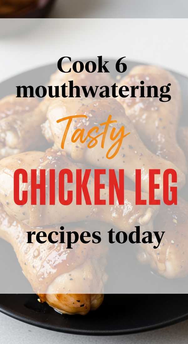Beyond the Breast: The Ultimate Guide to Flavorful Dark Meat Chicken Cook 6 Mouthwatering Chicken Leg Recipes Today 6a14964bbaab7