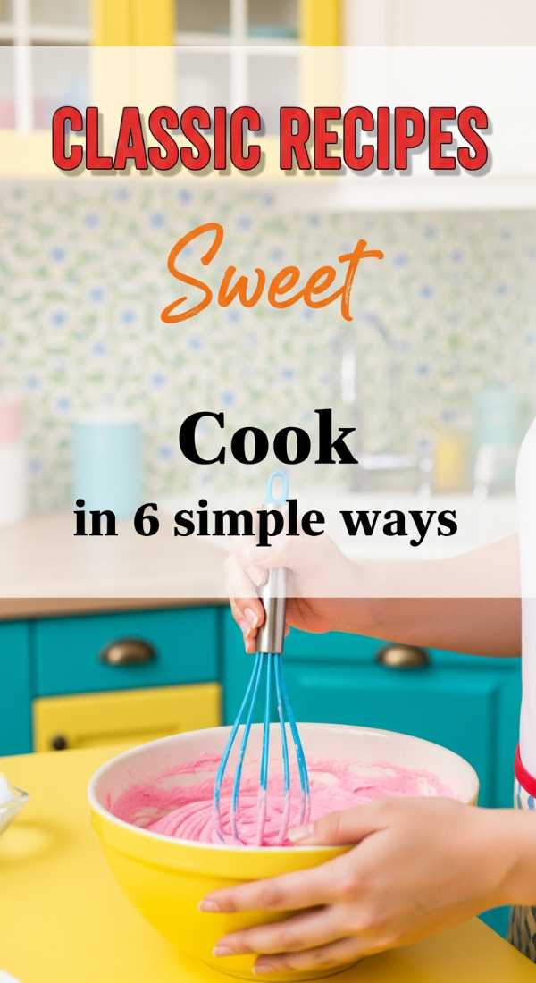 Cook Sweet Classic Recipes In 6 Simple Ways 69f71b13bb541