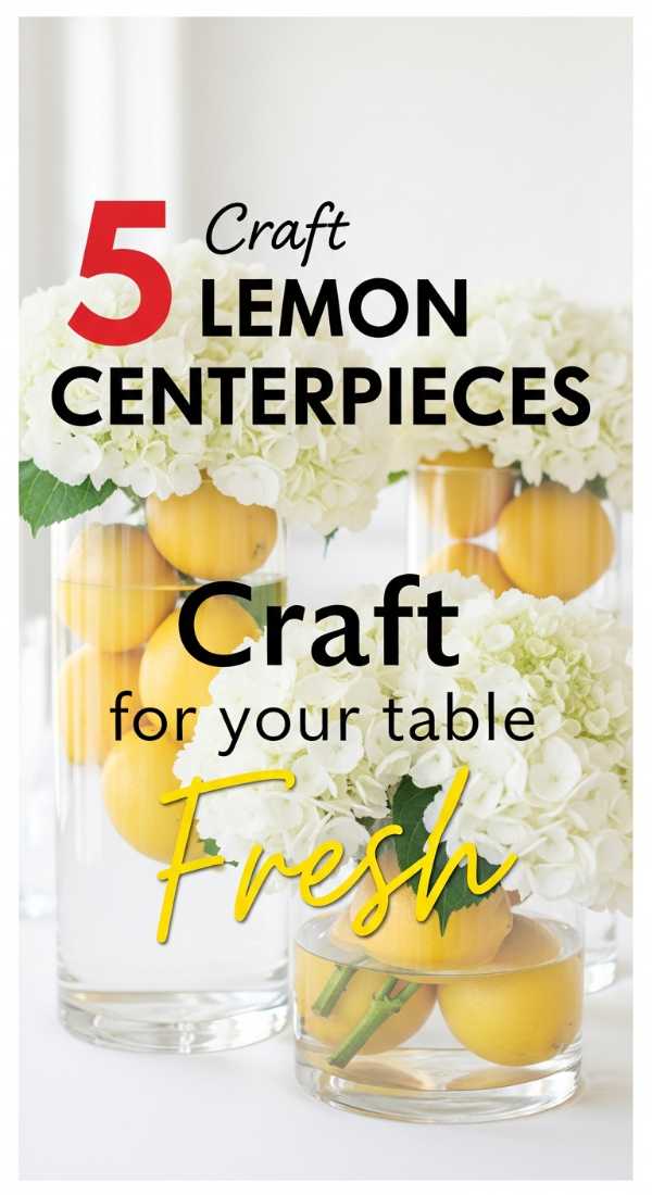 Craft 5 Fresh Lemon Centerpieces For Your Table 69f86c5e494ef