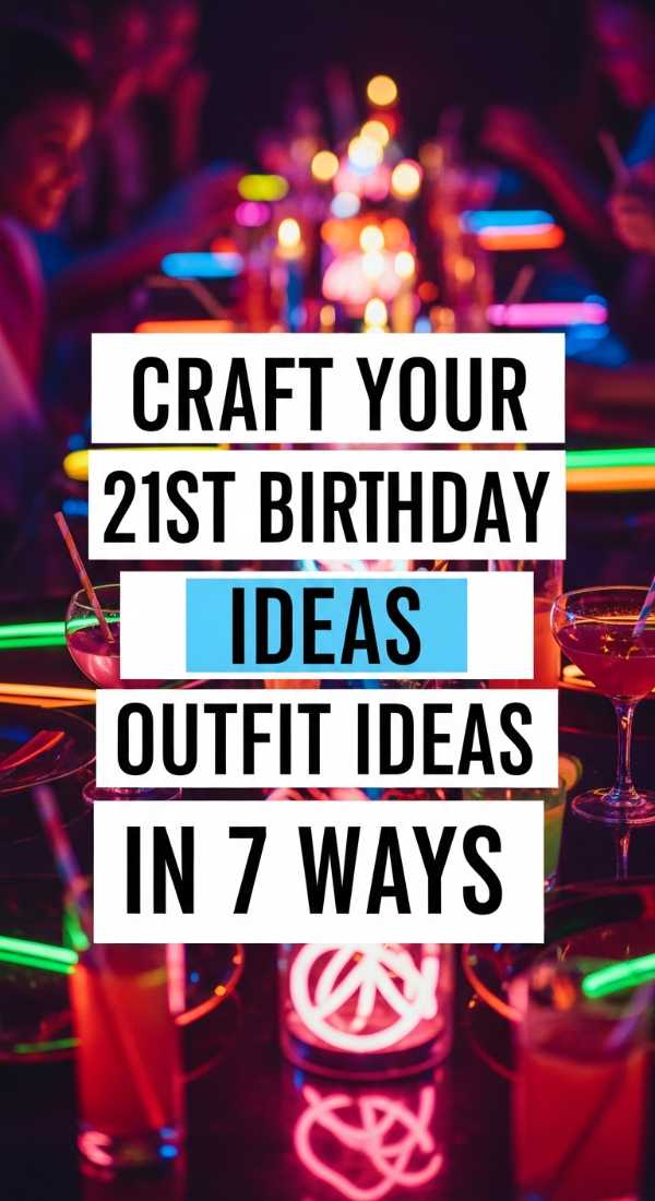 Craft Your 21st Birthday Outfit Ideas In 7 Ways 6a031c171fd37