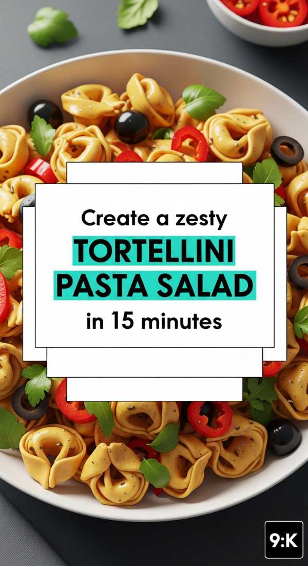Create A Zesty Tortellini Pasta Salad In 15 Minutes 6a06cdd261182