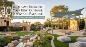 featured: 10 dreamy ideas for your kids’ outdoor backyard paradise