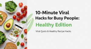 featured: 10 minute viral hacks for busy people: healthy edition