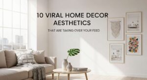 featured: 10 viral home decor aesthetics that are taking over your feed