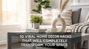 featured: 10 viral home decor hacks that will completely transform your space
