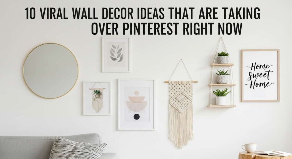 featured: 10 viral wall decor ideas that are taking over pinterest right now