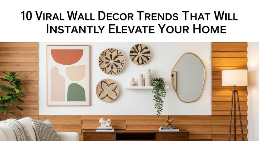 featured: 10 viral wall decor trends that will instantly elevate your home