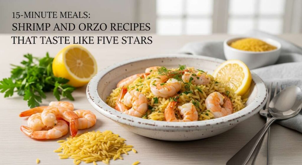 featured: 15 minute meals: shrimp and orzo recipes that taste like five stars