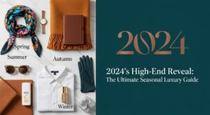 featured: 2024's high end reveal: the ultimate seasonal luxury guide