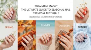 featured: 2026 mani magic: the ultimate guide to seasonal nail trends & tutorials