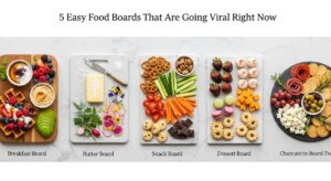 featured: 5 easy food boards that are going viral right now