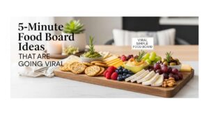 featured: 5 minute food board ideas that are going viral