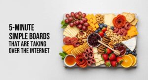 featured: 5 minute simple food boards that are taking over the internet