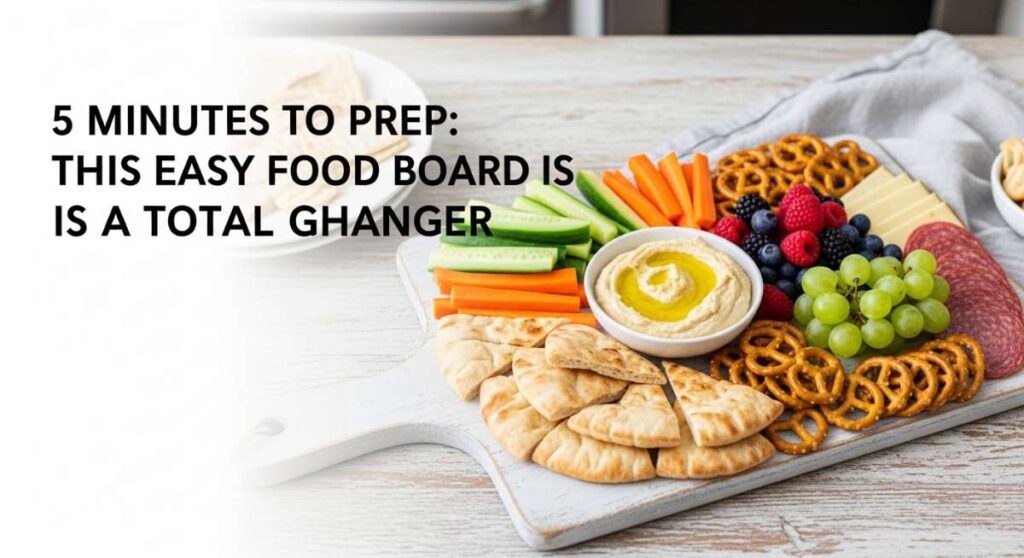 featured: 5 minutes to prep: this easy food board is a total game changer