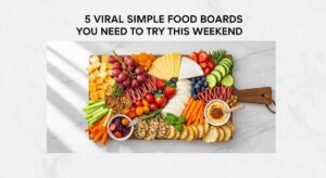 featured: 5 viral simple food boards you need to try this weekend