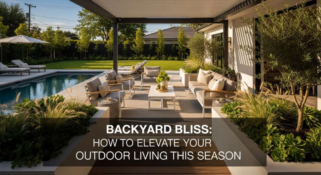 featured: backyard bliss: how to elevate your outdoor living this season