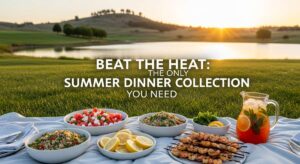featured: beat the heat: the only summer dinner collection you need