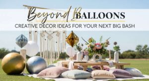 featured: beyond balloons: creative decor ideas for your next big bash