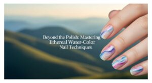 featured: beyond the polish: mastering ethereal water color nail techniques