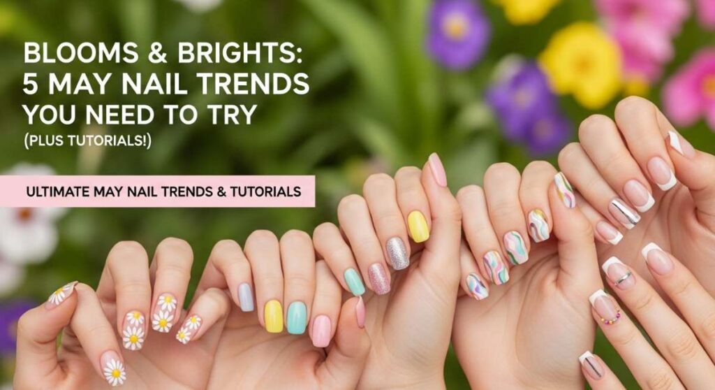 featured: blooms & brights: 5 may nail trends you need to try (plus tutorials!)