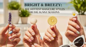 featured: bright & breezy: the hottest manicure styles for the sunny seasons