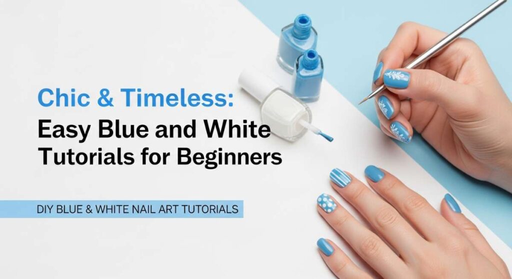 featured: chic & timeless: easy blue and white nail tutorials for beginners