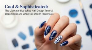 featured: cool & sophisticated: the ultimate blue and white nail design tutorial